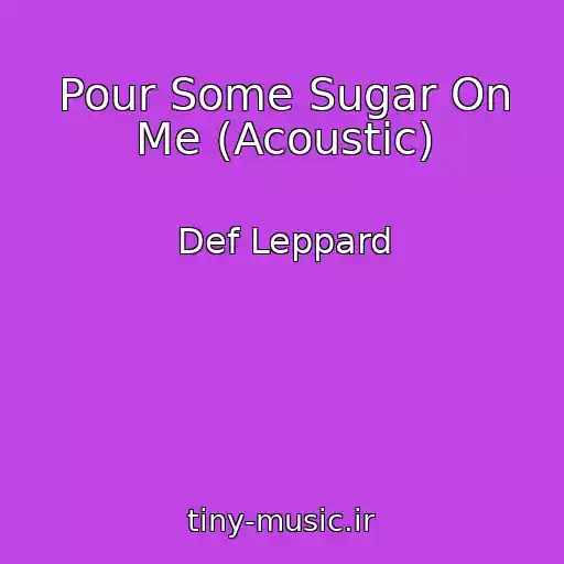 کاور آهنگ Pour Some Sugar On Me (Acoustic) از Def Leppard