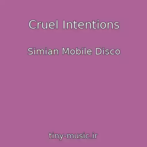 کاور آهنگ Cruel Intentions از Simian Mobile Disco