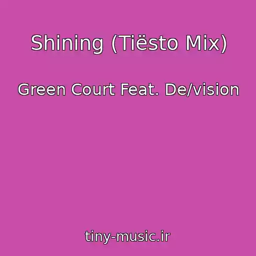کاور آهنگ Shining (Tiësto Mix) از Green Court Feat. De/vision