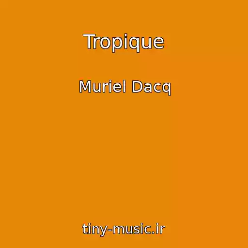 کاور آهنگ Tropique از Muriel Dacq