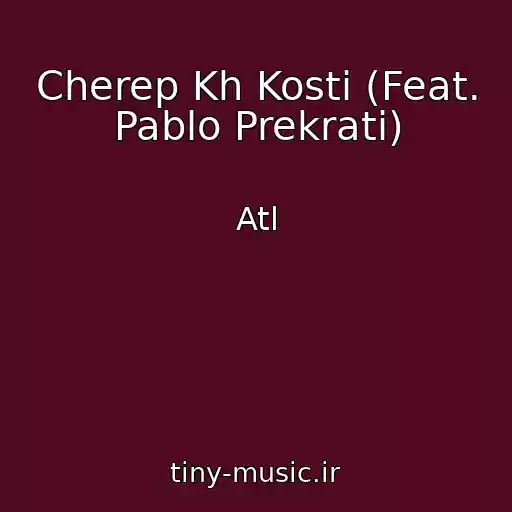 کاور آهنگ Cherep Kh Kosti (Feat. Pablo Prekrati) از Atl