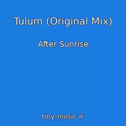 کاور آهنگ Tulum (Original Mix) از After Sunrise
