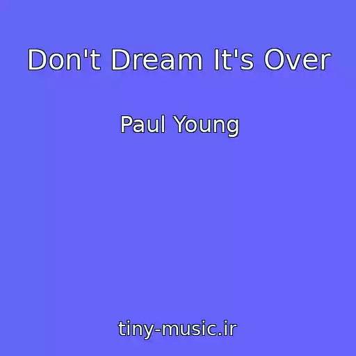 کاور آهنگ Don't Dream It's Over از Paul Young