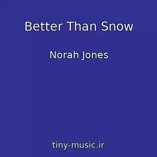 کاور آهنگ Better Than Snow از Norah Jones