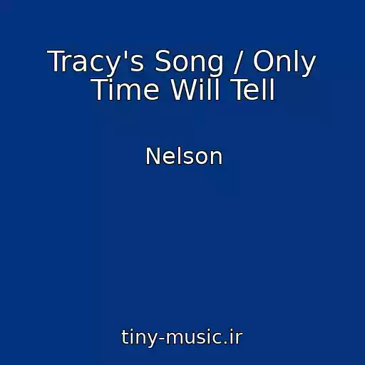 کاور آهنگ Tracy's Song / Only Time Will Tell از Nelson