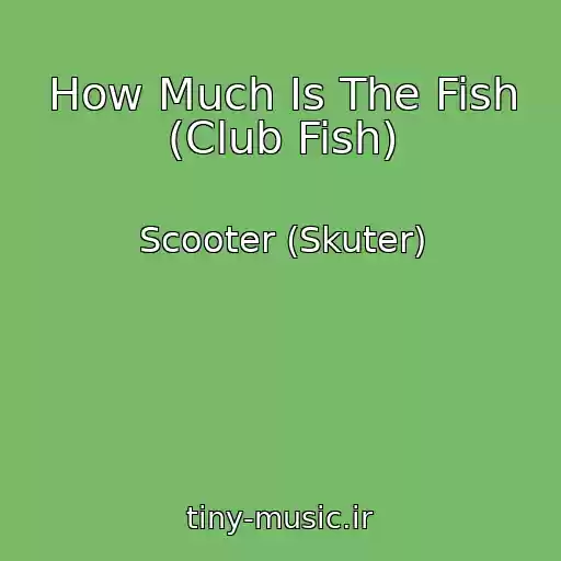 کاور آهنگ How Much Is The Fish (Club Fish) از Scooter (Skuter)