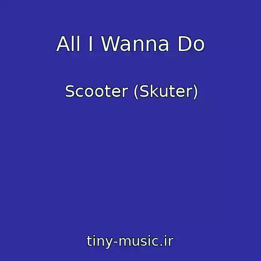 کاور آهنگ All I Wanna Do از Scooter (Skuter)