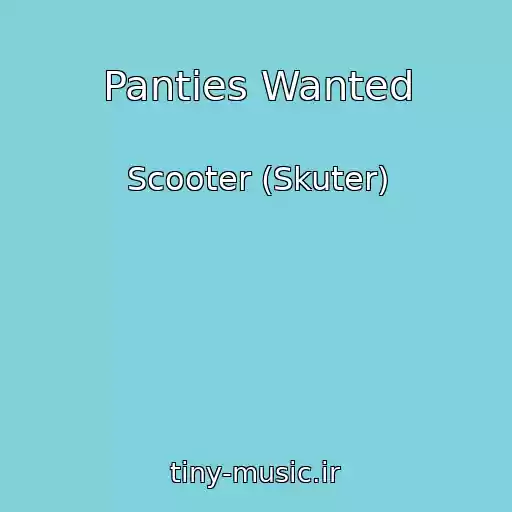 کاور آهنگ Panties Wanted از Scooter (Skuter)