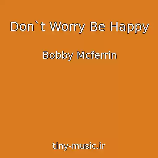 کاور آهنگ Don`t Worry Be Happy از Bobby Mcferrin