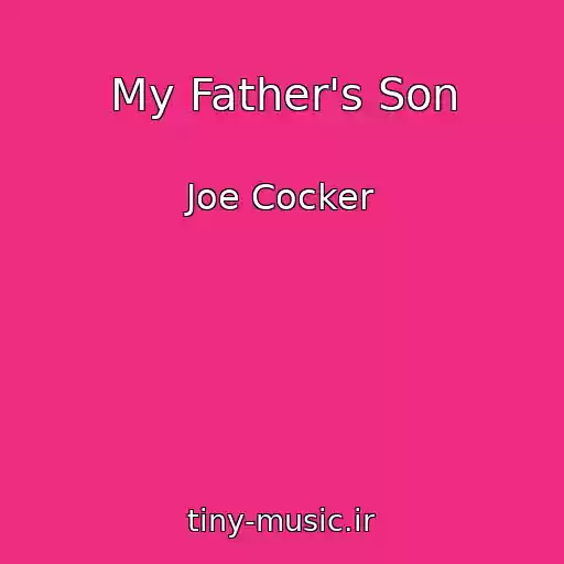 کاور آهنگ My Father's Son از Joe Cocker