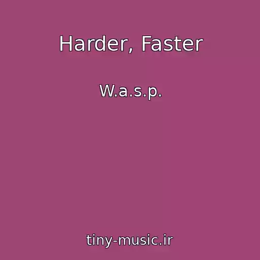کاور آهنگ Harder, Faster از W.a.s.p.