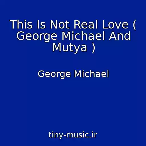کاور آهنگ This Is Not Real Love ( George Michael And Mutya ) از George Michael