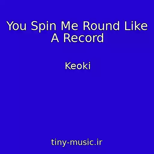 کاور آهنگ You Spin Me Round Like A Record از Keoki