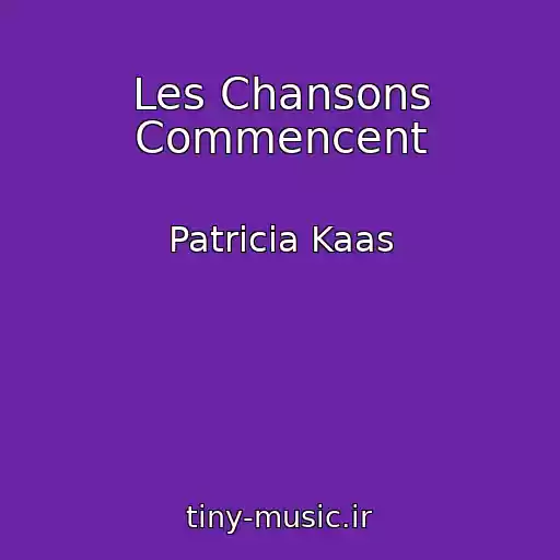 کاور آهنگ Les Chansons Commencent از Patricia Kaas