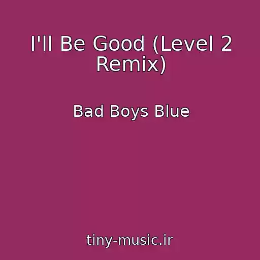 کاور آهنگ I'll Be Good (Level 2 Remix) از Bad Boys Blue