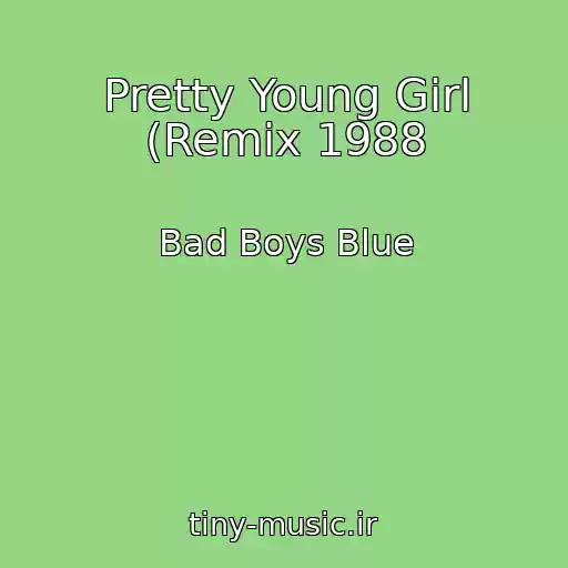 کاور آهنگ Pretty Young Girl (Remix 1988 از Bad Boys Blue