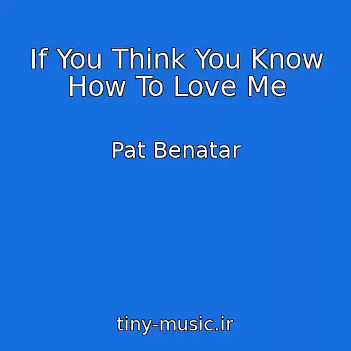 کاور آهنگ If You Think You Know How To Love Me از Pat Benatar