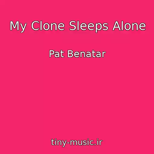 کاور آهنگ My Clone Sleeps Alone از Pat Benatar