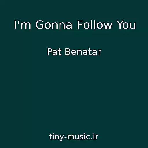 کاور آهنگ I'm Gonna Follow You از Pat Benatar