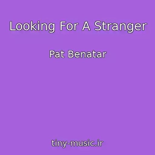 کاور آهنگ Looking For A Stranger از Pat Benatar