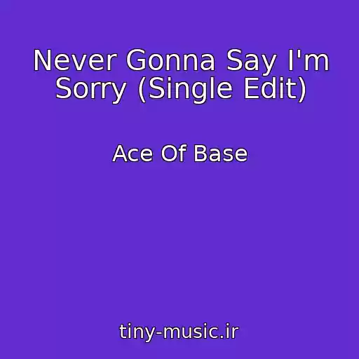 کاور آهنگ Never Gonna Say I'm Sorry (Single Edit) از Ace Of Base