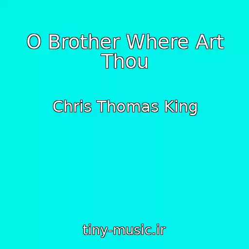 کاور آهنگ O Brother Where Art Thou از Chris Thomas King