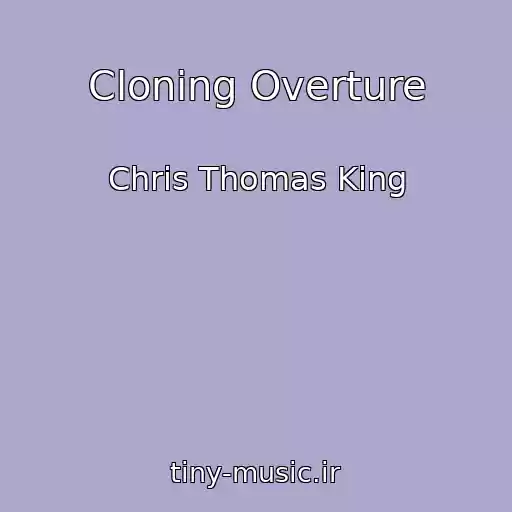کاور آهنگ Cloning Overture از Chris Thomas King
