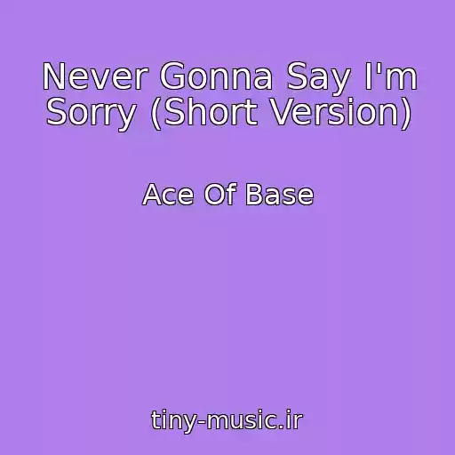 کاور آهنگ Never Gonna Say I'm Sorry (Short Version) از Ace Of Base