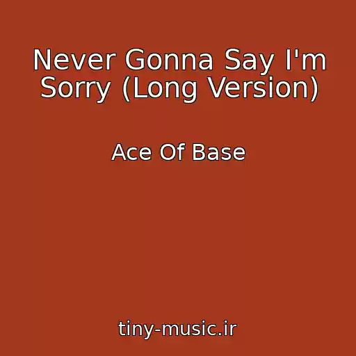 کاور آهنگ Never Gonna Say I'm Sorry (Long Version) از Ace Of Base
