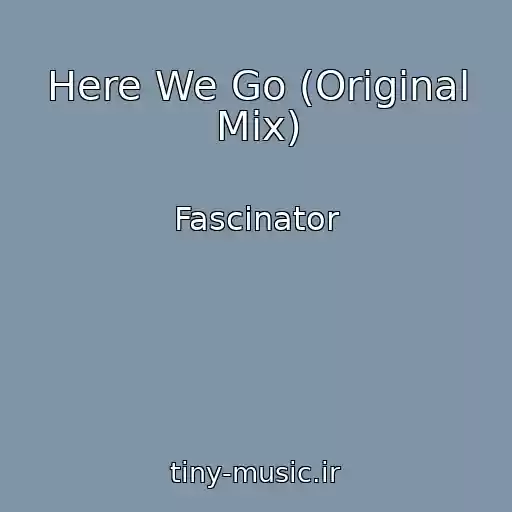 کاور آهنگ Here We Go (Original Mix) از Fascinator