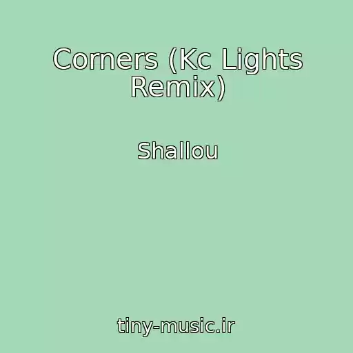 کاور آهنگ Corners (Kc Lights Remix) از Shallou