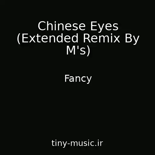 کاور آهنگ Chinese Eyes (Extended Remix By M's) از Fancy