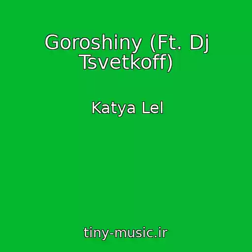 کاور آهنگ Goroshiny (Ft. Dj Tsvetkoff) از Katya Lel