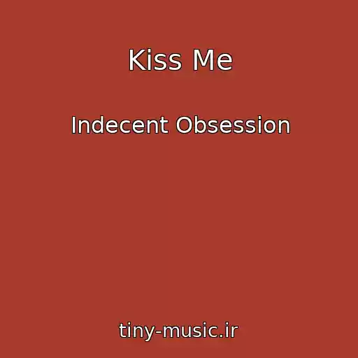 کاور آهنگ Kiss Me از Indecent Obsession