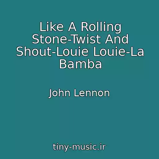 کاور آهنگ Like A Rolling Stone-Twist And Shout-Louie Louie-La Bamba از John Lennon