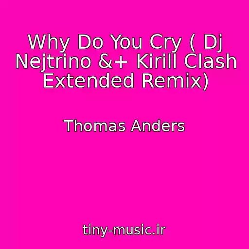 کاور آهنگ Why Do You Cry ( Dj Nejtrino &+ Kirill Clash Extended Remix) از Thomas Anders