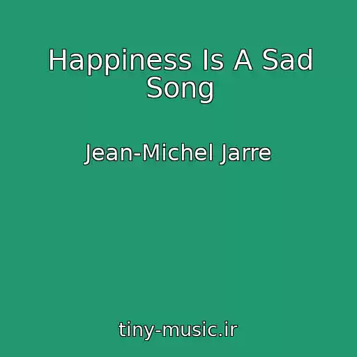 کاور آهنگ Happiness Is A Sad Song از Jean-Michel Jarre