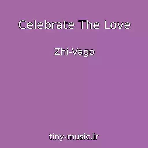 کاور آهنگ Celebrate The Love از Zhi-Vago