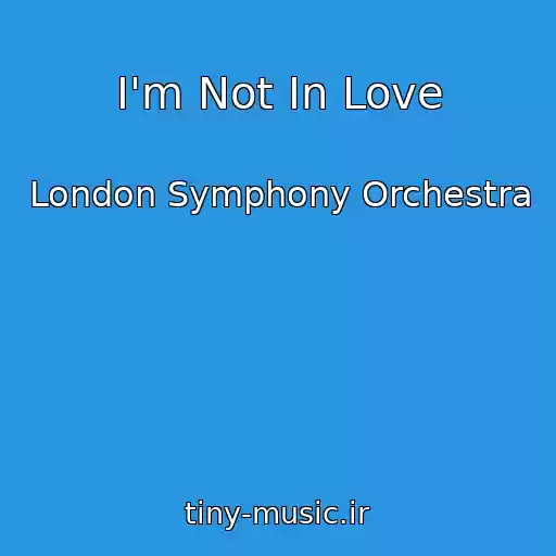کاور آهنگ I'm Not In Love از London Symphony Orchestra