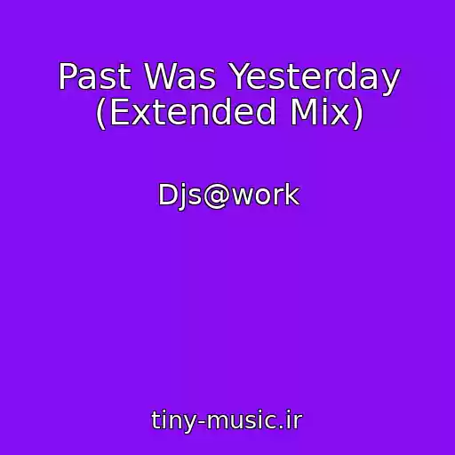 کاور آهنگ Past Was Yesterday (Extended Mix) از Djs@work