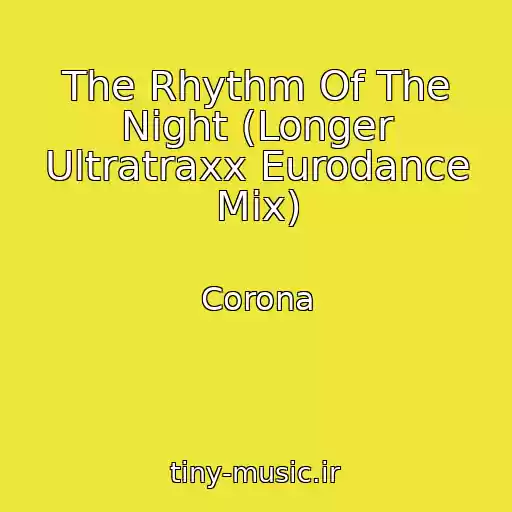 کاور آهنگ The Rhythm Of The Night (Longer Ultratraxx Eurodance Mix) از Corona