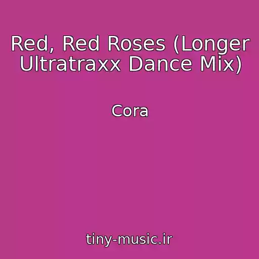 کاور آهنگ Red, Red Roses (Longer Ultratraxx Dance Mix) از Cora