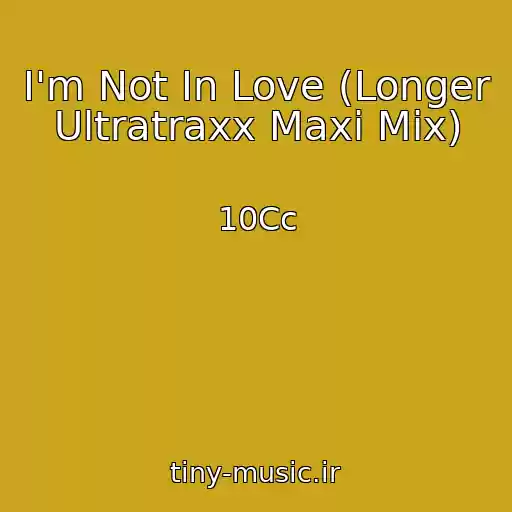 کاور آهنگ I'm Not In Love (Longer Ultratraxx Maxi Mix) از 10Cc