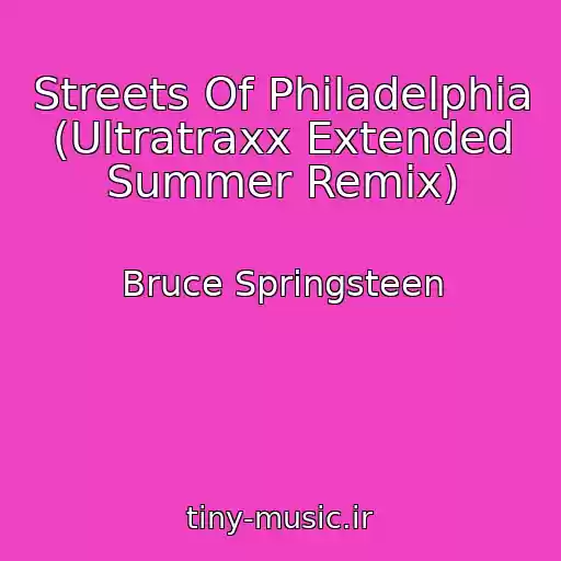 کاور آهنگ Streets Of Philadelphia (Ultratraxx Extended Summer Remix) از Bruce Springsteen