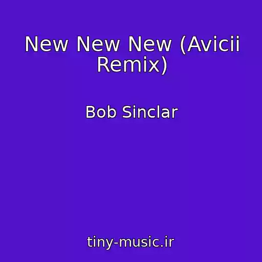 کاور آهنگ New New New (Avicii Remix) از Bob Sinclar