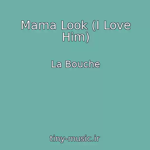 کاور آهنگ Mama Look (I Love Him) از La Bouche