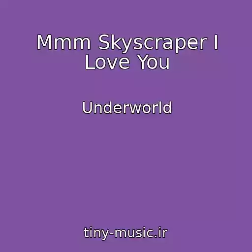 کاور آهنگ Mmm Skyscraper I Love You از Underworld