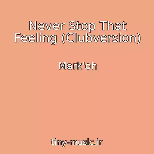 کاور آهنگ Never Stop That Feeling (Clubversion) از Mark'oh