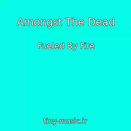 کاور آهنگ Amongst The Dead از Fueled By Fire