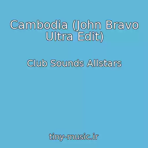 کاور آهنگ Cambodia (John Bravo Ultra Edit) از Club Sounds Allstars